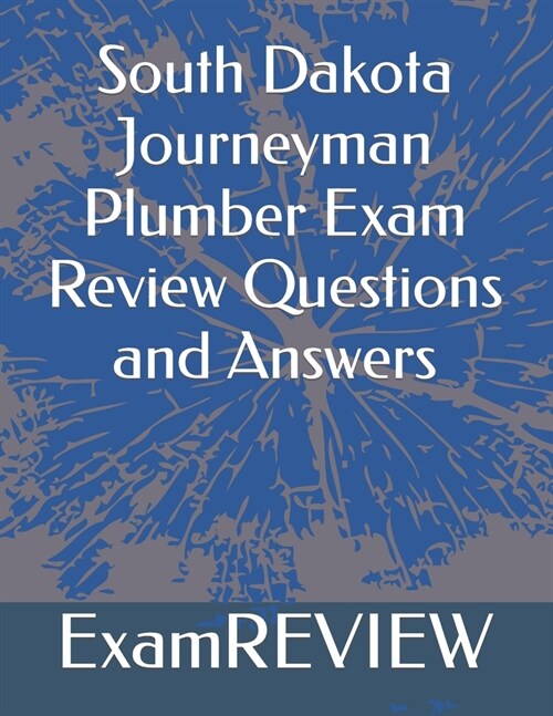 South Dakota Journeyman Plumber Exam Review Questions and Answers (Paperback)