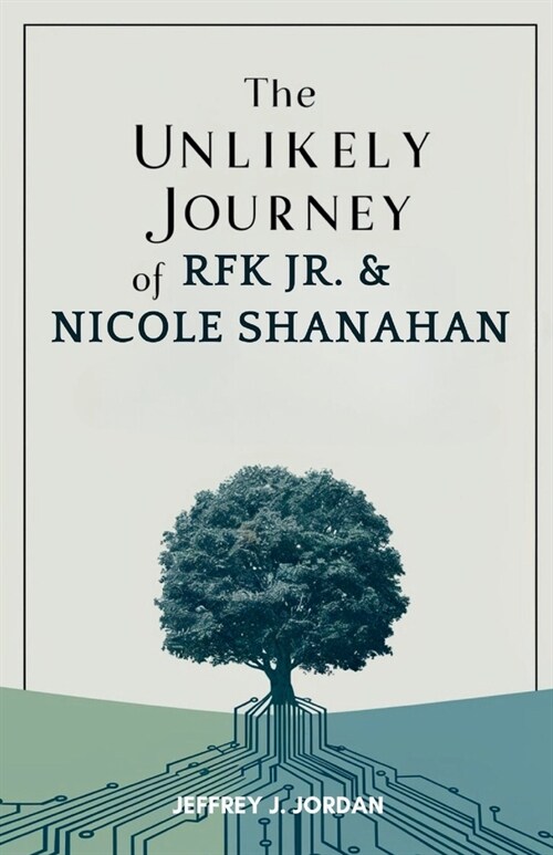 The Unlikely Journey of RFK Jr. & Nicole Shanahan: Bridging Tech Innovation and Political Aspiration in Modern America (Paperback)