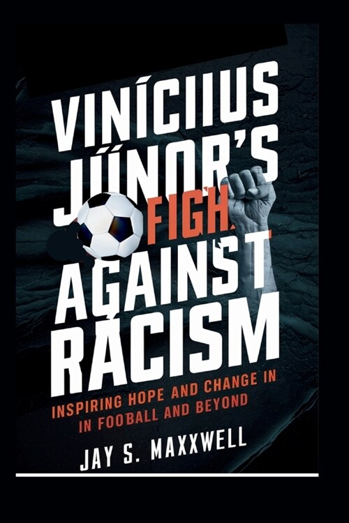 Vin?ius J?iors Fight Against Racism: Inspiring Hope and Change in Football and Beyond (Paperback)