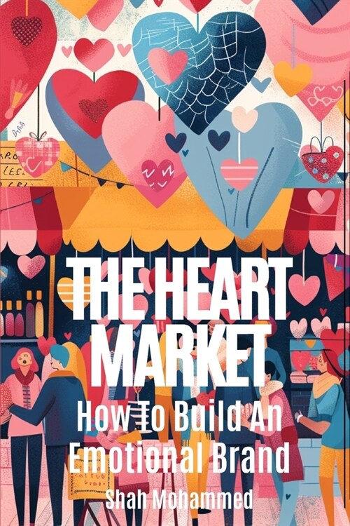 The Heart Market: How to Build an Emotional Brand (Paperback)