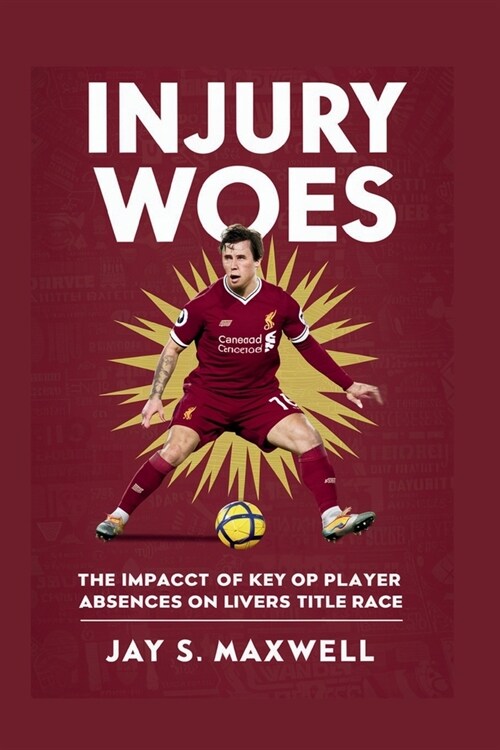 Injury Woes: The Impact of Key Player Absences on Liverpools Title Race (Paperback)