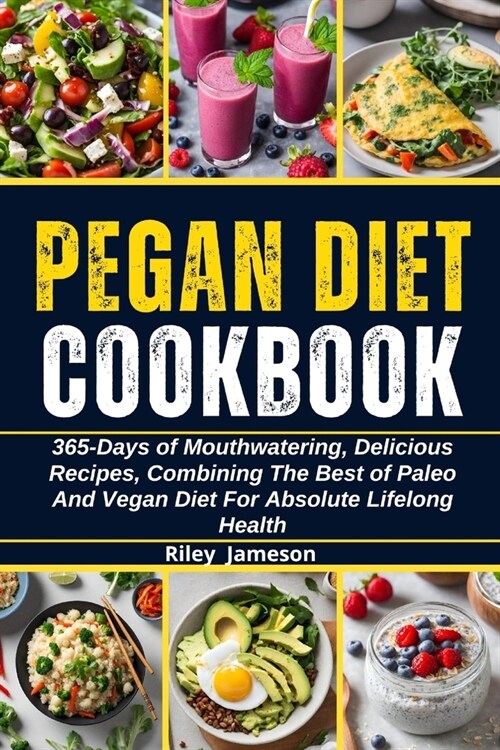 Pegan Diet Cookbook: 365-Days of Mouthwatering, Delicious Recipes, Combining The Best of Paleo And Vegan Diet For Absolute Lifelong Health (Paperback)