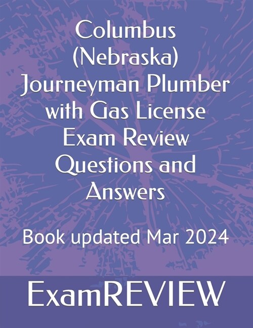Columbus (Nebraska) Journeyman Plumber with Gas License Exam Review Questions and Answers (Paperback)