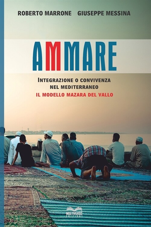 Ammare: Convivenza o Integrazione nel Mediterraneo - Il Modello Mazara del Vallo (Paperback)