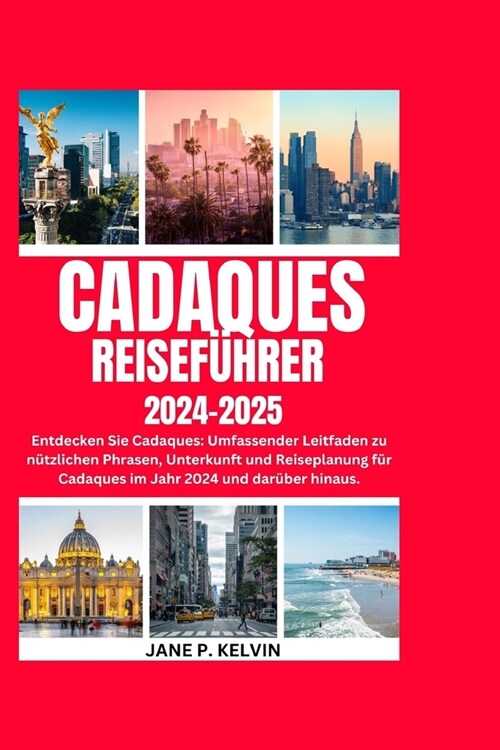 Cadaques Reisef?rer 2024-2025: Entdecken Sie Cadaques: Umfassender Leitfaden zu n?zlichen Phrasen, Unterkunft und Reiseplanung f? Cadaques im Jahr (Paperback)