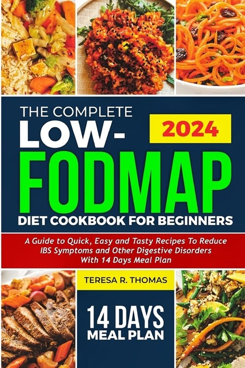 The Complete Low-Fodmap Diet Cookbook for Beginners 2024: A Guide to Quick, Easy and Tasty Recipes to Reduce IBS Symptoms and Other Digestive Disorder (Paperback)