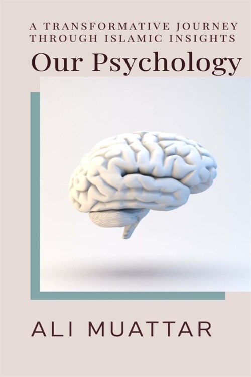 Our Psychology: A Transformative Journey Through Islamic Insights (Paperback)