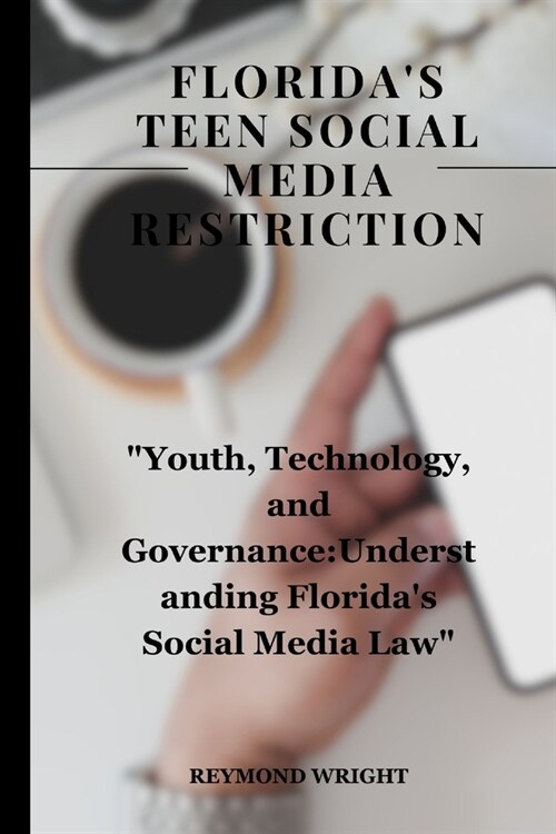 Floridas Teen Social Media Restriction: Youth, Technology, and Governance: Understanding Floridas Social Media Law (Paperback)