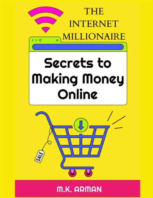 The Internet Millionaire: Secrets to making money online (Paperback)