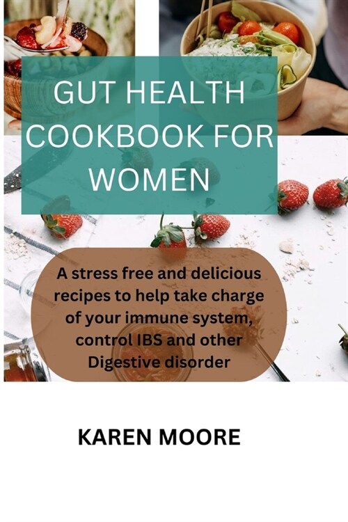 Gut Health Cookbook for Women: A stress free and delicious recipes to help take charge of your immune system, control IBS and other Digestive disorde (Paperback)