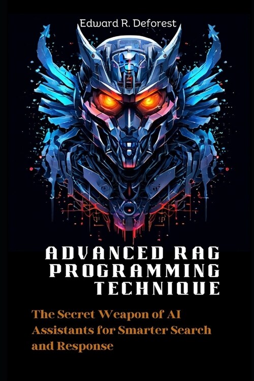 Advanced RAG Programming Technique: The Secret Weapon of AI Assistants for Smarter Search and Response (Paperback)