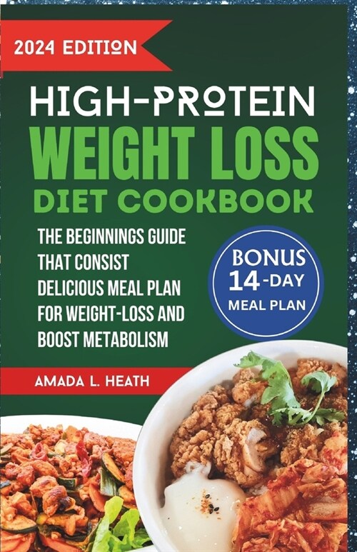 High Protein Weight Loss Diet Cookbook: The Beginnings Guide That Consist Delicious Meal Plan For Weight-loss And Boost Metabolism (Paperback)