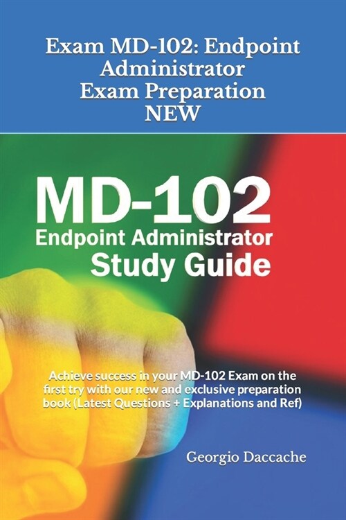 Exam MD-102: Endpoint Administrator Exam Preparation - NEW: Achieve success in your MD-102 Exam on the first try with our new and e (Paperback)
