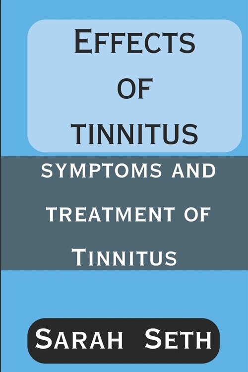 Effects of Tinnitus: Symptoms and Treatment of Tinnitus (Paperback)