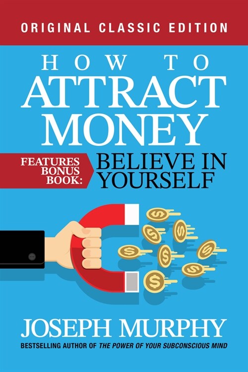 How to Attract Money Features Bonus Book: Believe in Yourself: Original Classic Edition (Paperback)