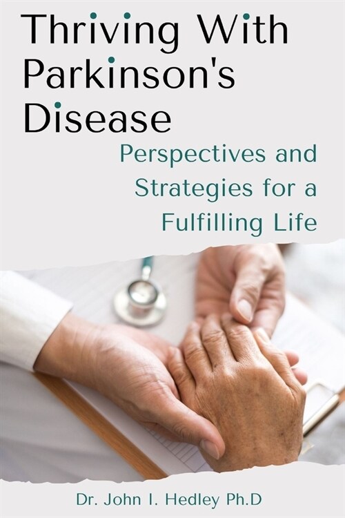 Thriving with Parkinsons Disease: Perspectives and Strategies for a Fulfilling Life (Paperback)