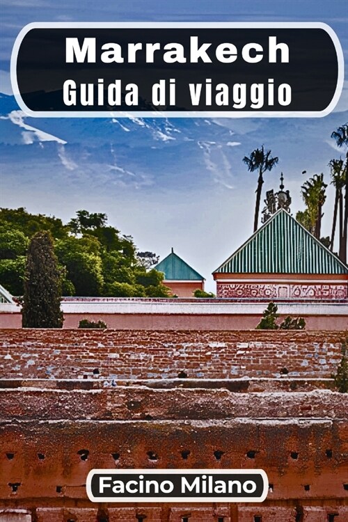 Marrakech Guida di viaggio: Unesperienza impressionante nel cuore del Marocco (Paperback)