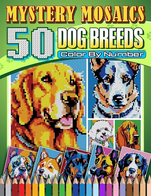 Mystery Mosaics Color By Number Dog Breeds: 50 Pixel Art Coloring with Dazzling Secret Dog Breeds Animal Pet cute, Color Quest Challenges for Creativi (Paperback)