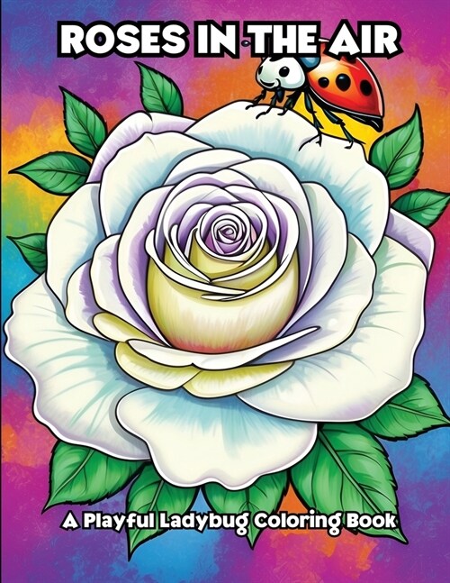 Roses in the Air: A Playful Ladybug Coloring Book (Paperback)