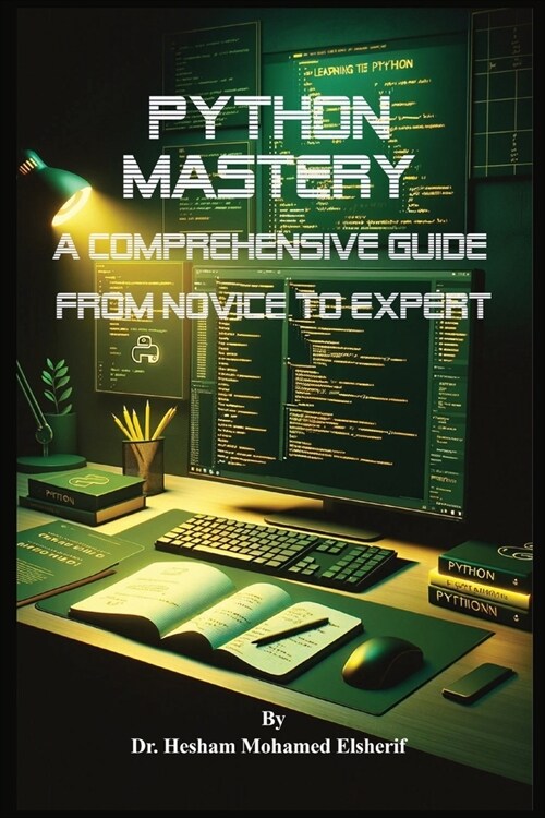 Python Mastery: A Comprehensive Guide from Novice to Expert (Paperback)