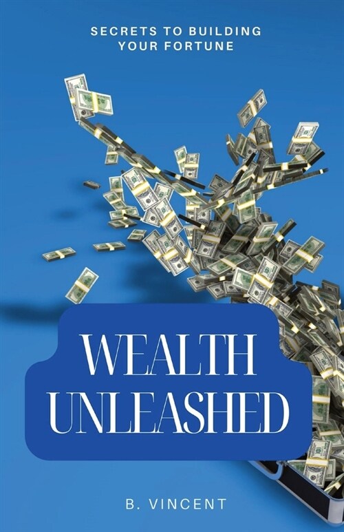 Wealth Unleashed: Secrets to Building Your Fortune (Paperback)