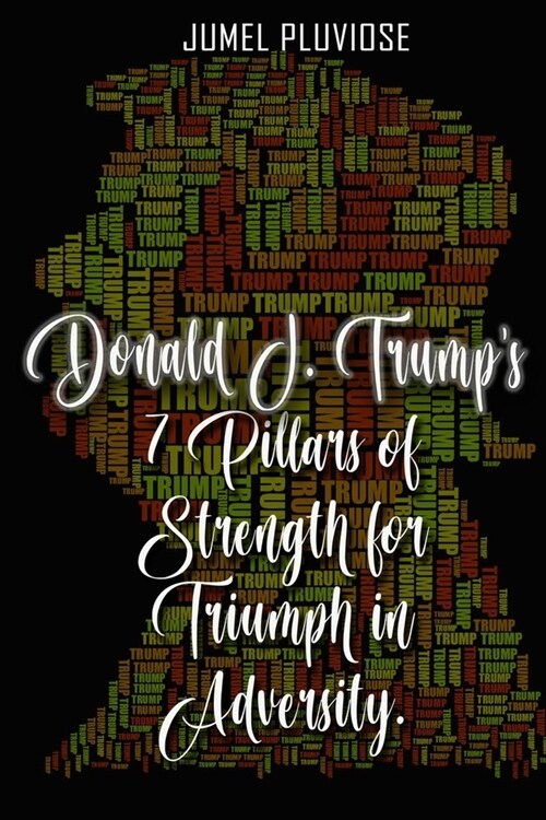 Donald J Trumps 7 Pillars of Strength for Triumph in Adversity (Paperback)