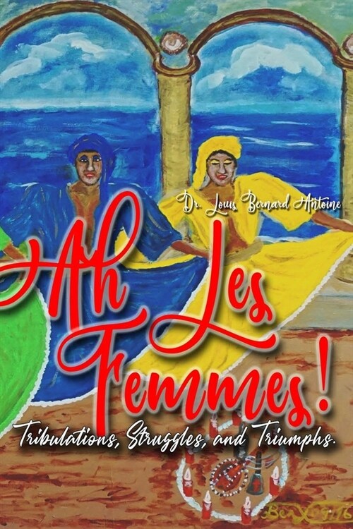 Ah Les Femmes!: Tribulations, Struggles and Triumphs. (Paperback)