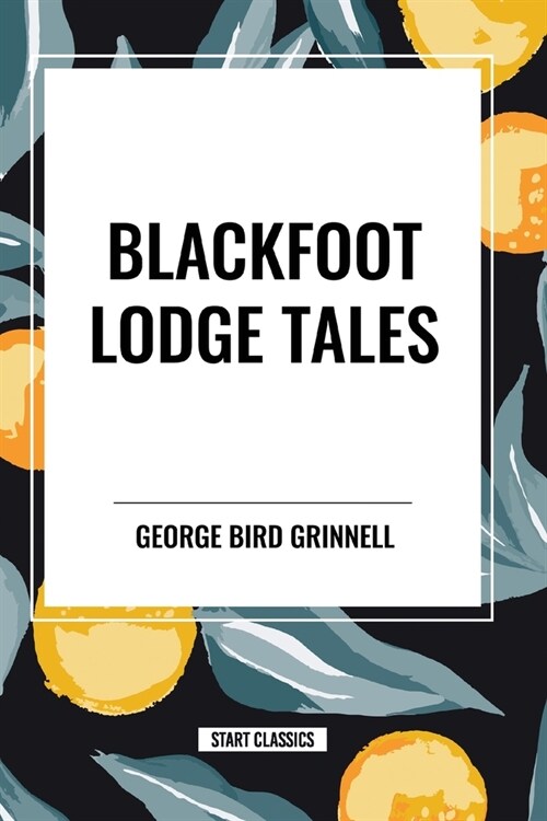 Blackfoot Lodge Tales (Paperback)