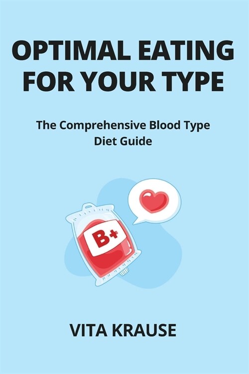 Optimal Eating for Your Type: The Comprehensive Blood Type Diet Guide (Paperback)