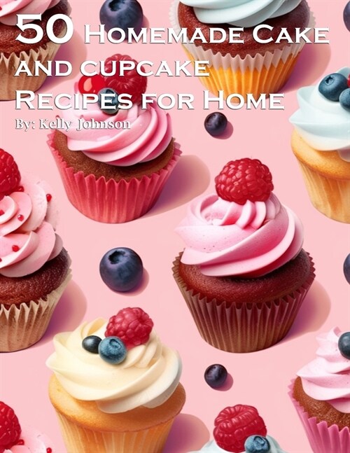 50 Homemade Cake and Cupcake Recipes for Home (Paperback)