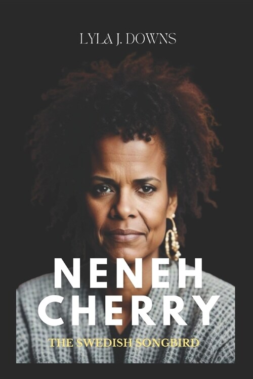 Neneh Cherry: The Swedish Songbird: From Punk to Pop and Beyond (Paperback)