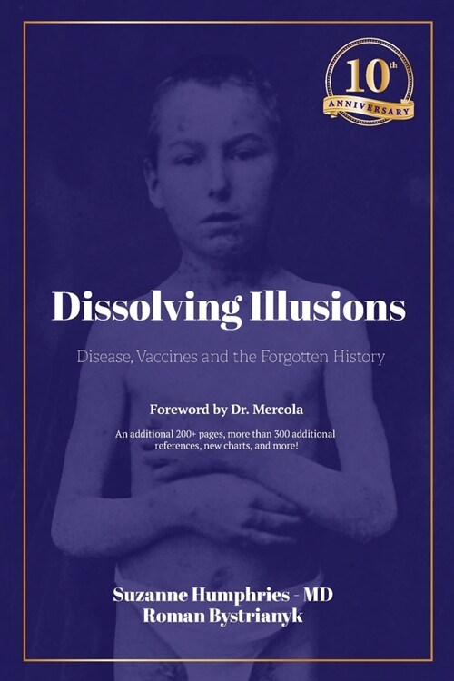 Dissolving Illusions: Disease, Vaccines, and the Forgotten History 10th Anniversary Edition (Paperback)