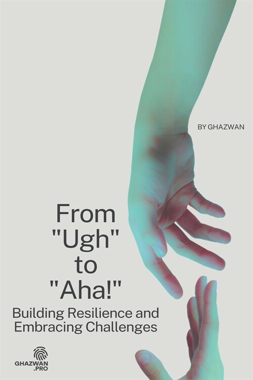 From Ugh to Aha!: Building Resilience and Embracing Challenges (Paperback)