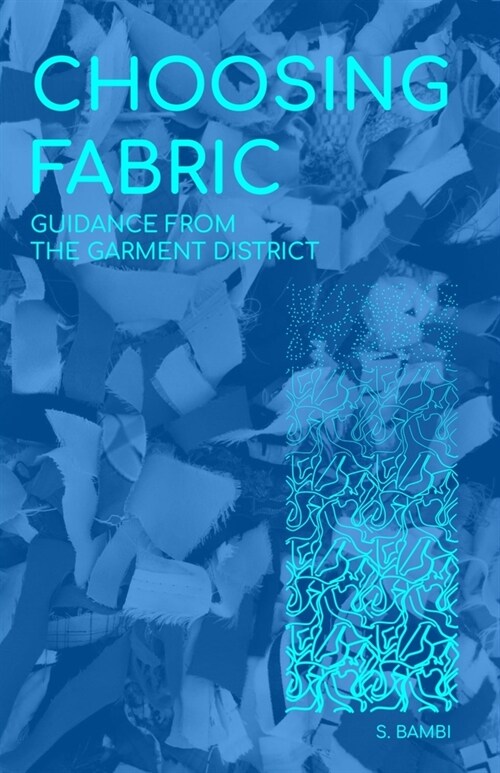 Choosing Fabric: Guidance from the Garment District (Paperback)