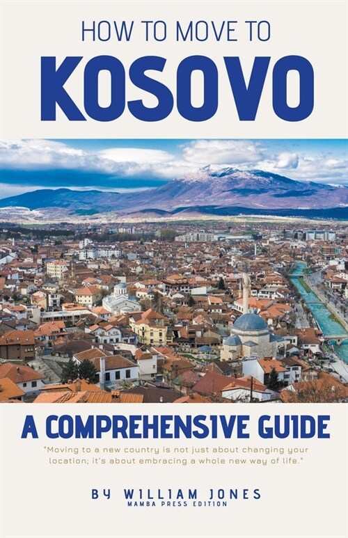 How to Move to Kosovo: A Comprehensive Guide (Paperback)