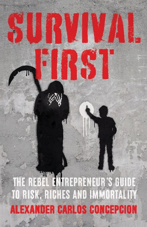 Survival First: The Rebel Entrepreneurs Guide to Risk, Riches and Immortality (Paperback)