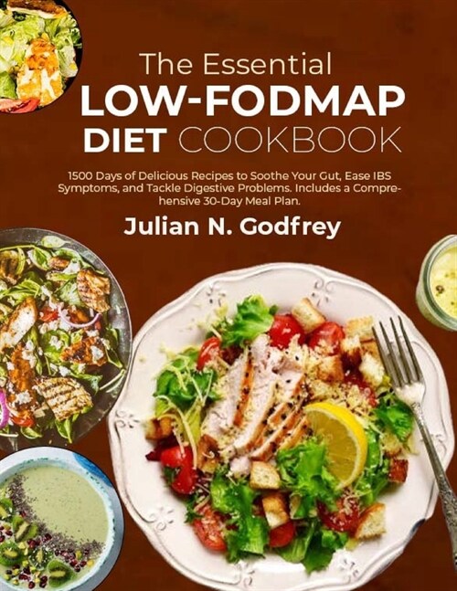 The Essential LOW-FODMAP Diet Cookbook: 1500 Days of Delicious Recipes to Soothe Your Gut, Ease IBS Symptoms, and Tackle Digestive Problems. Includes (Paperback)