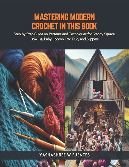Mastering Modern Crochet in this Book: Step by Step Guide on Patterns and Techniques for Granny Square, Bow Tie, Baby Cocoon, Rag Rug, and Slippers (Paperback)