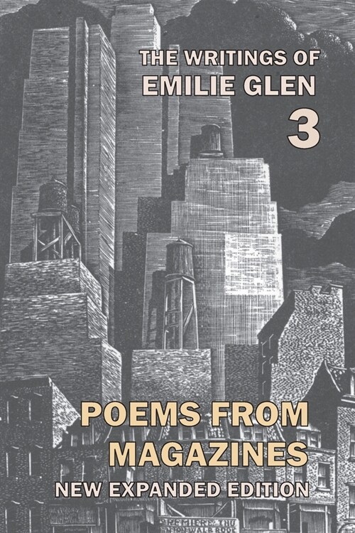 The Writings of Emilie Glen 3: Poems from Magazines 1955-1990 (Paperback)