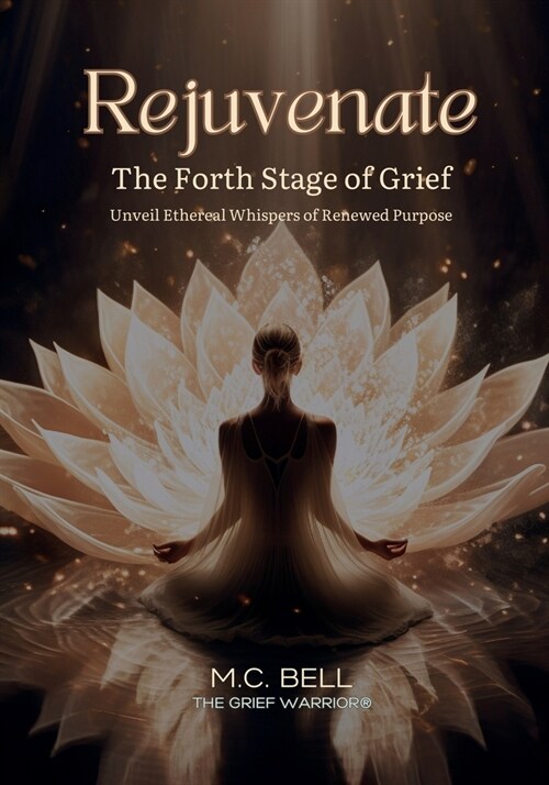 Rejuvenate The Fourth Stage of Grief: Unveil Ethereal Whispers of Renewed Purpose (Paperback)