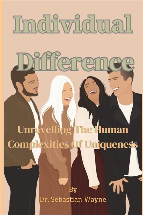 Individual Difference: Unravelling The Human Complexities Of Uniqueness (Paperback)