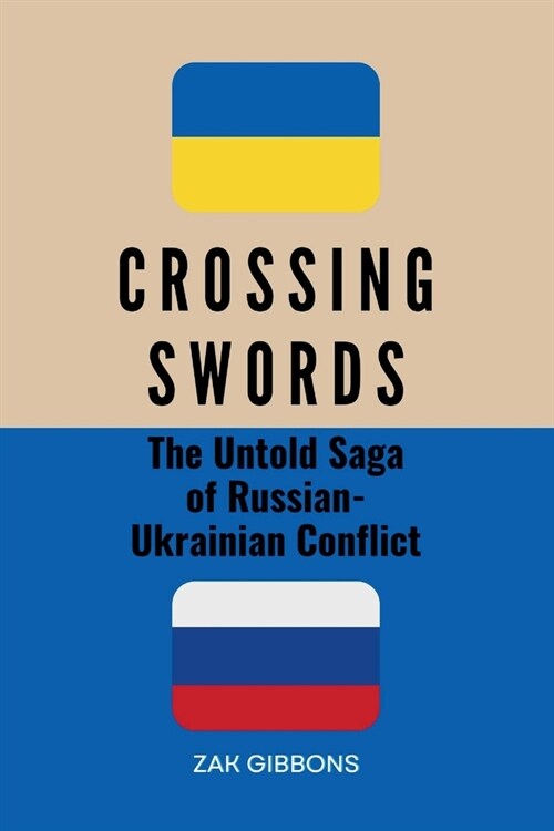 Crossing Swords: The Untold Saga of Russian-Ukrainian Conflict (Paperback)