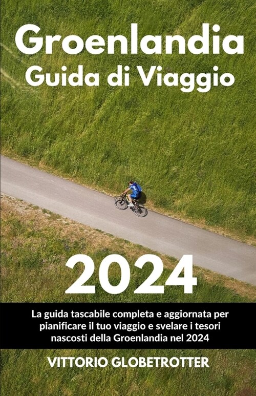 Guida Di Viaggio in Groenlandia 2024: La guida tascabile completa e aggiornata per pianificare il tuo viaggio e svelare i tesori nascosti della Groenl (Paperback)