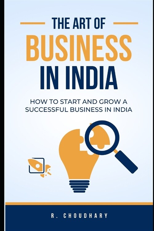 The Art of Business in India: How to Start and Grow a Successful Business in India (Paperback)