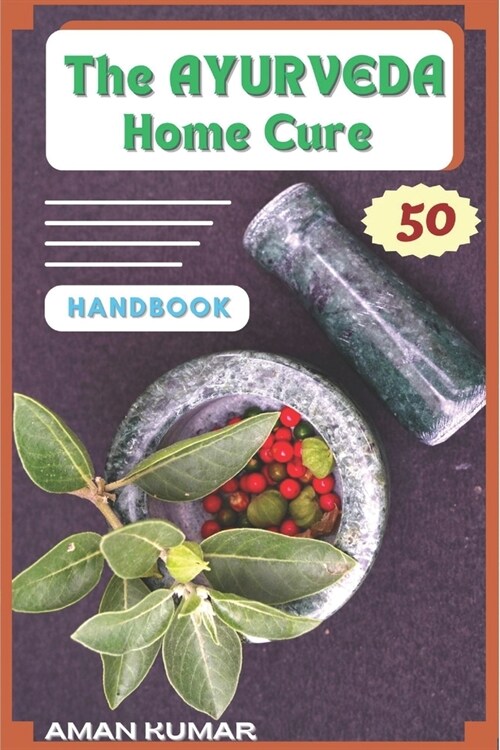 The AYURVEDA Home Cure HANDBOOK:  Natural Home Healing Remedies (Paperback)