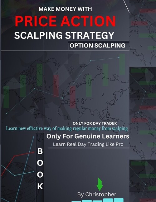 Price Action Scalping Strategy: option scalping - By Christopher (Day Trader) - Only For Genuine Day Trader Make Money with price action Based Strateg (Paperback)