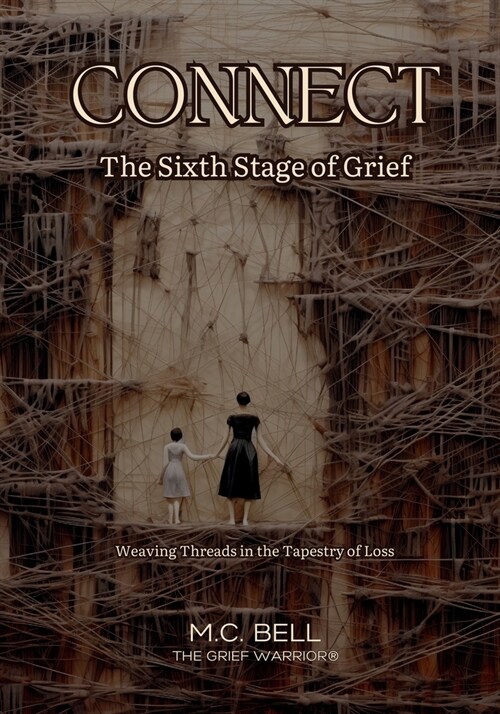 Connect The Sixth Stage of Grief: Weaving Threads in the Tapestry of Loss (Paperback)