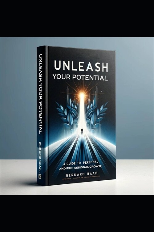 Unleash Your Potential: A Guide to Personal and Professional Growth (Paperback)