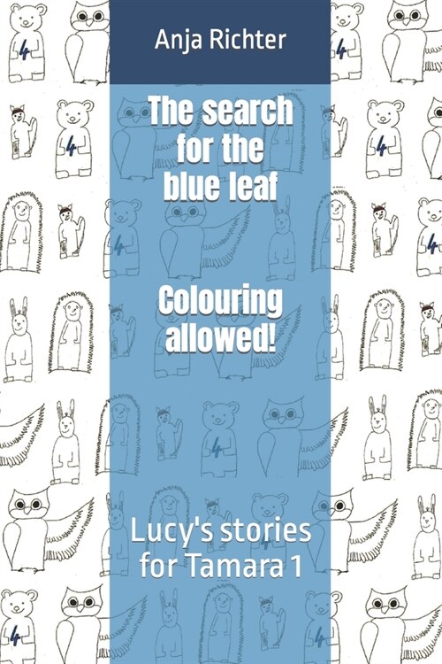 The search for the blue leaf - Colouring allowed!: Lucys stories for Tamara 1 (Paperback)