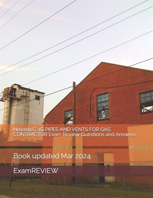 Nevada C-1G PIPES AND VENTS FOR GAS CONTRACTOR Exam Review Questions and Answers (Paperback)